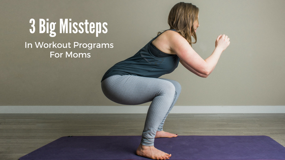 3 Big Missteps in Workout Programs For Moms