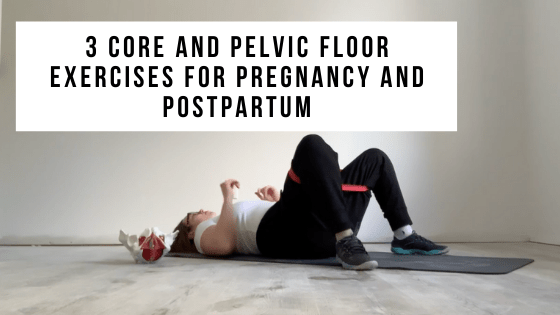 3 Core and Pelvic Floor Exercises for Pregnancy and Postpartum